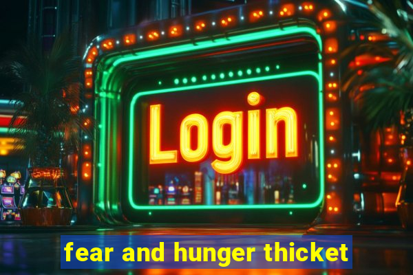 fear and hunger thicket